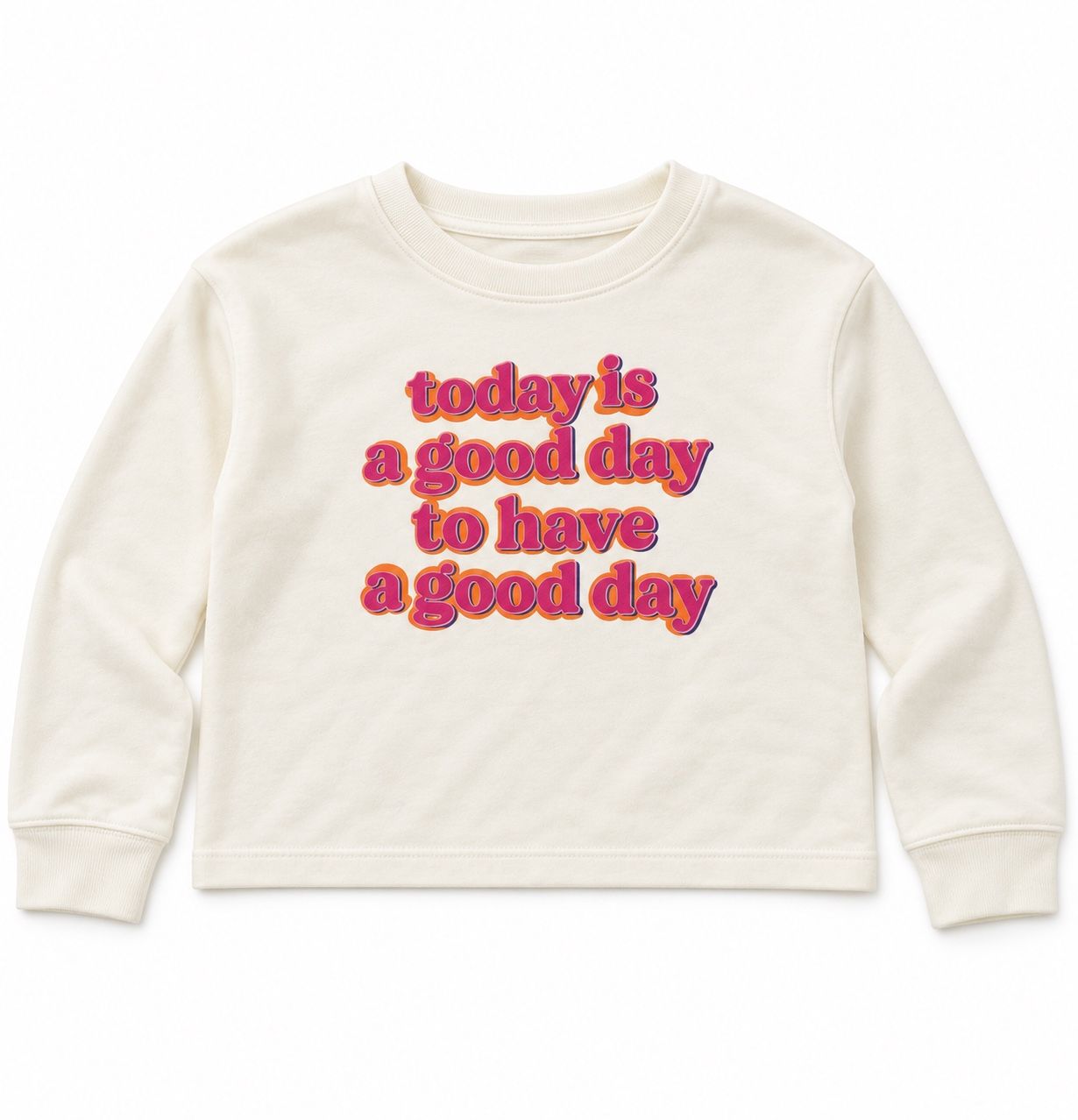 Girls’ Ivory “Today Is a Good Day” Sweatshirt