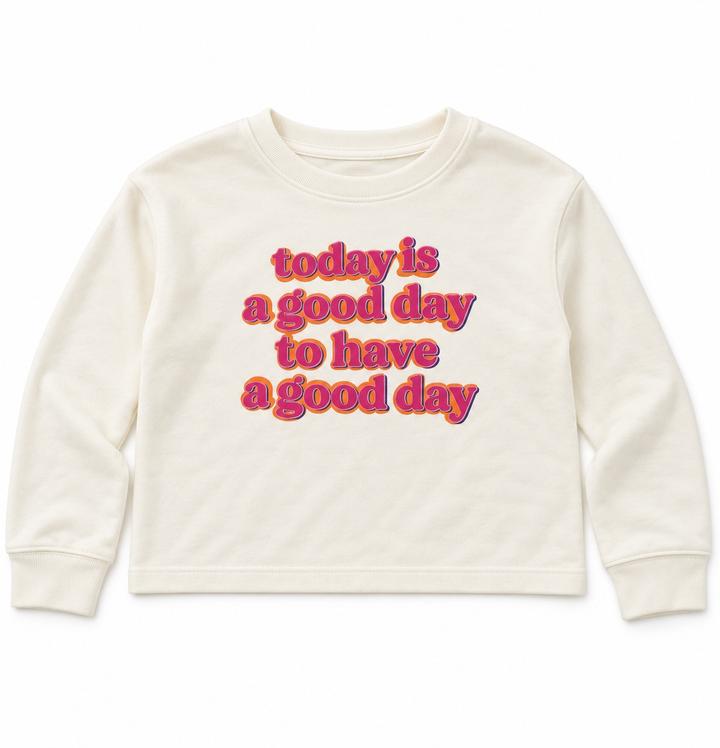 Girls’ Ivory “Today Is a Good Day” Sweatshirt